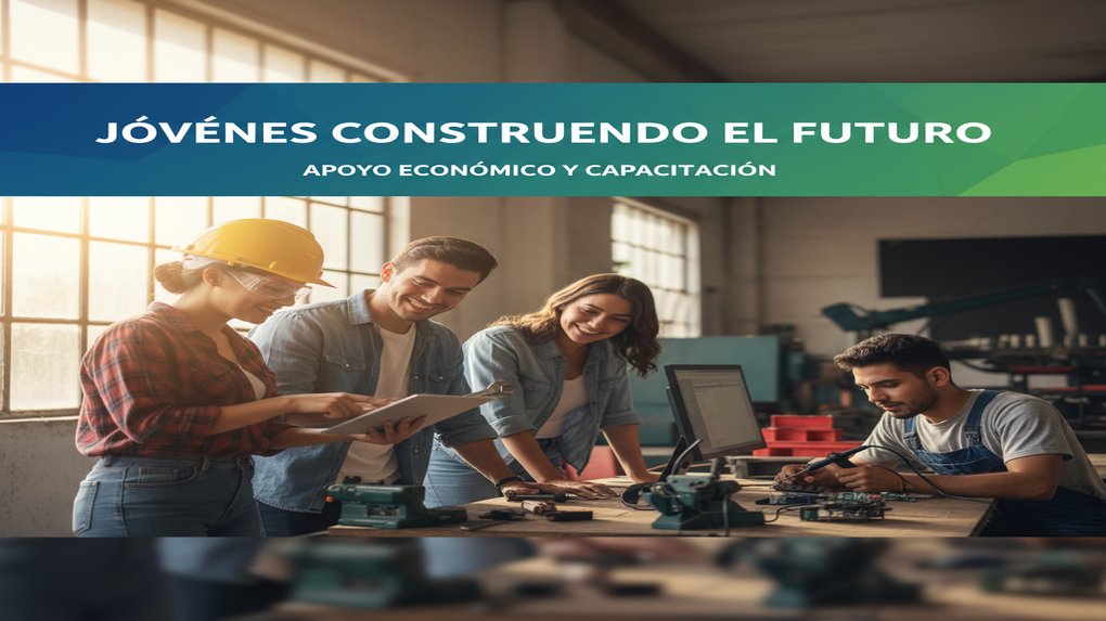 Jóvenes Construyendo el Futuro (apoyo económico y capacitación)